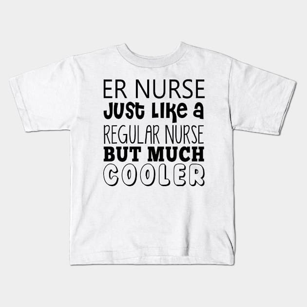 ER Nurse Just Like A Regular Nurse But Much Cooler Kids T-Shirt by shopbudgets